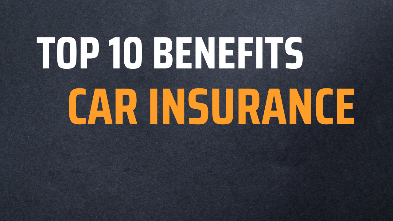 The Top 10 Benefits of Car Insurance